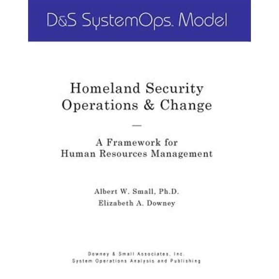 Homeland Security Operations & Change: A Framework for Human Resources Management (Paperback)