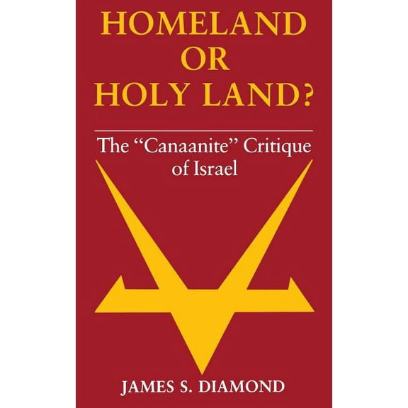 Homeland or Holy Land?: The Canaanite Critique of Israel, (Hardcover)