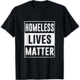 thumbnail image 1 of Homeless Lives Matter T-Shirt men and women can wear, black, white, gifts, 1 of 4