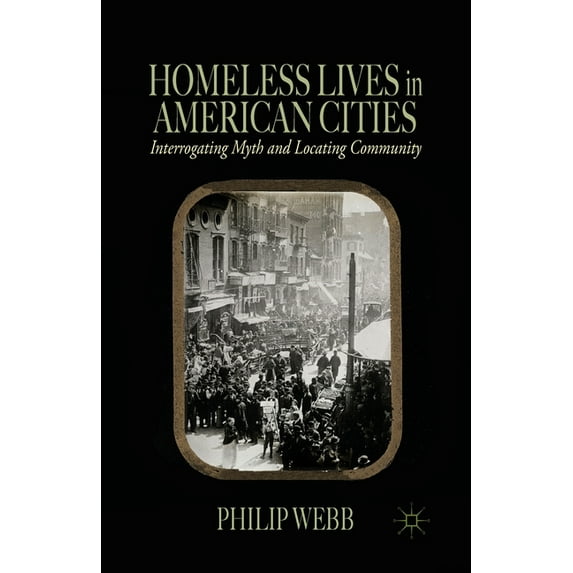Homeless Lives in American Cities: Interrogating Myth and Locating Community, (Paperback)