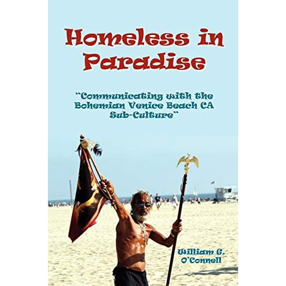Pre-Owned Homeless in Paradise: Communicating with the Bohemian Venice Beach Subculture (Paperback) 0557035015 9780557035014