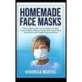 thumbnail image 1 of Homemade Face Masks : The Complete Guide To Learn How To Make Your Protective Masks at Home With Step-by-Step Descriptions and Graphic Representations (Hardcover), 1 of 1