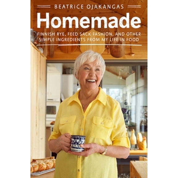Pre-Owned Homemade: Finnish Rye, Feed Sack Fashion, and Other Simple Ingredients from My Life in Food (Hardcover) 0816695792 9780816695799