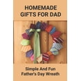 thumbnail image 1 of Homemade Gifts For Dad: Simple And Fun Father's Day Wreath: Diy Father'S Day Wreath, (Paperback), 1 of 1