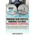 thumbnail image 1 of Homemade Hand Sanitizer, Homemade Face Mask, Pandemic Survival: Complete And Definitive Guide; How To Create Your Own Medical Mask, How To Create Your Hand Sanitizer, How To Survive a Pandemic (Paperb, 1 of 1