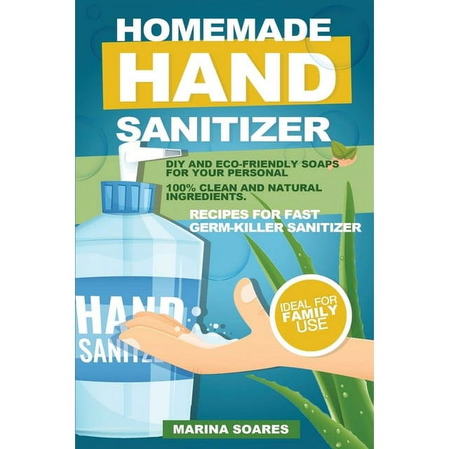 Homemade Hand Sanitizier : Recipes for organic lotions made by eco-friendly ingredients. Guide to produce DIY hand sanitizer for personal hygiene and save money (Paperback)