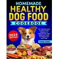 thumbnail image 1 of Homemade Healthy Dog Food Cookbook: Your Ultimate Guide to Quick &amp; Easy Recipes for a Balanced Diet, Safe Meals and Trea, (Paperback), 1 of 1