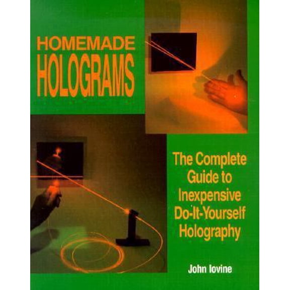 Pre-Owned Homemade Holograms: The Complete Guide to Inexpensive, Do-It-Yourself Holography (Paperback) 0830634606 9780830634606