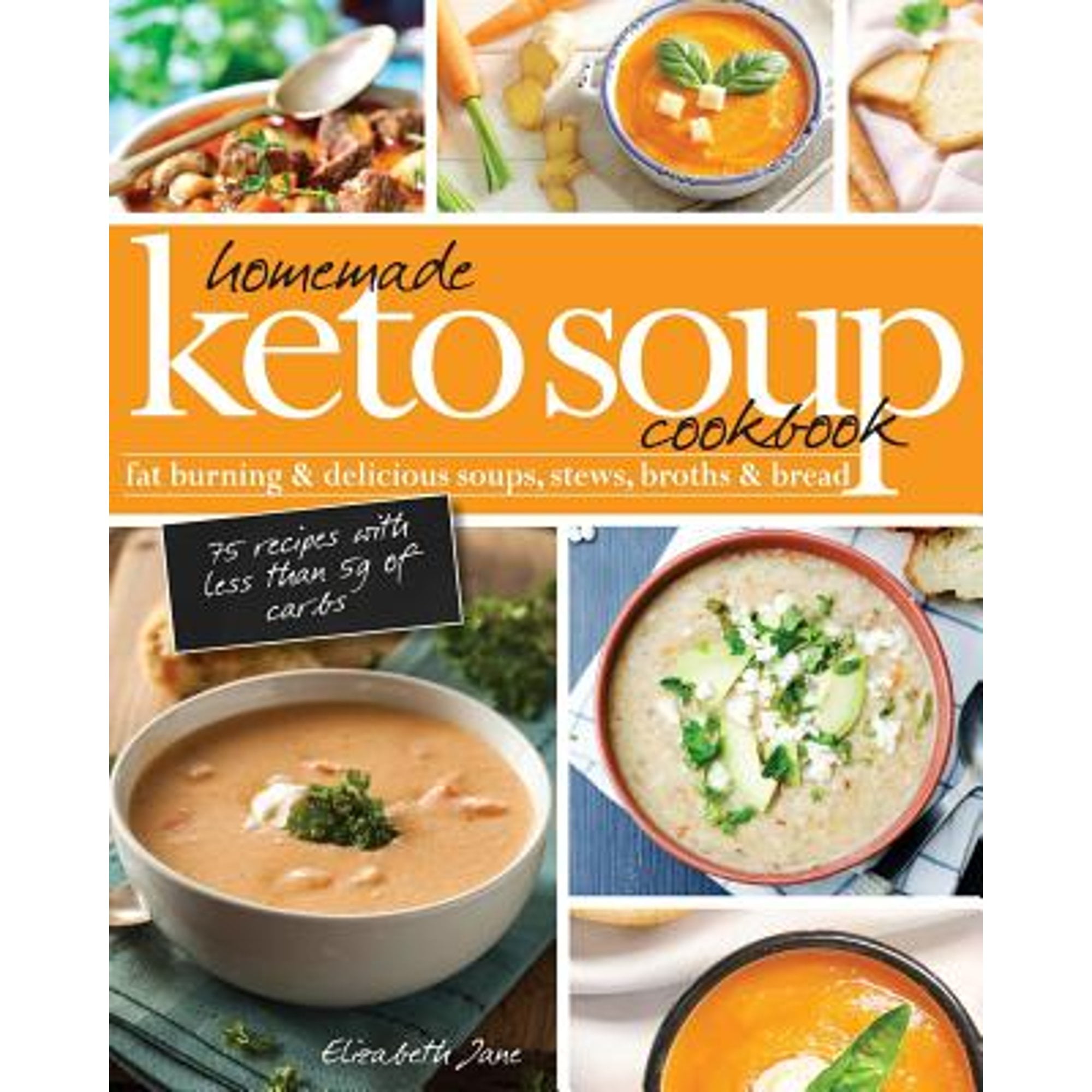 ELIZABETH JANE Homemade Keto Soup Cookbook: Fat Burning & Delicious Soups, Stews, Broths & Bread. (Paperback)