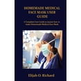 thumbnail image 1 of Homemade Medical Face Mask User Guide: A Complete Guide to master how to make Homemade Medical Face Mask (Paperback), 1 of 1