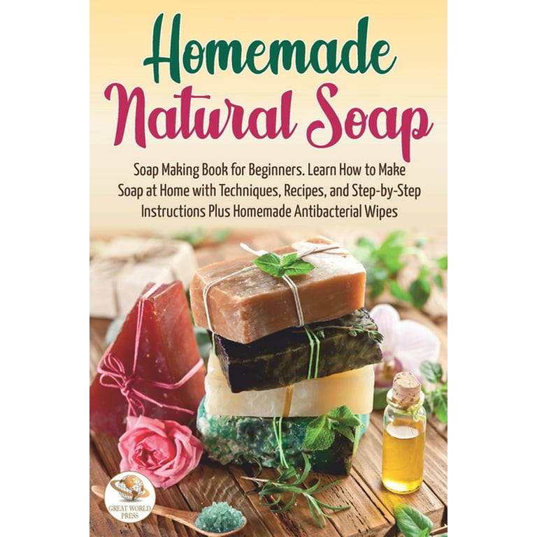 Organic Soap Making Starter's Kit: Easy and Simple Guide On How to Make Soap  from Scratch Using Essential Oils, Herbs, and Other Organic Additives  (Paperback)