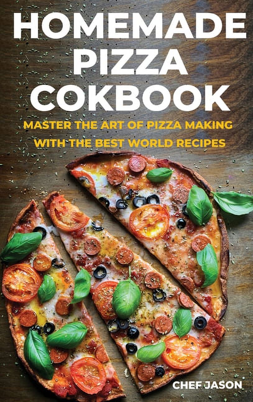 Homemade Pizza Cookbook : Master the Art of Pizza Making with the Best World Recipes (Hardcover) - image 1 of 1