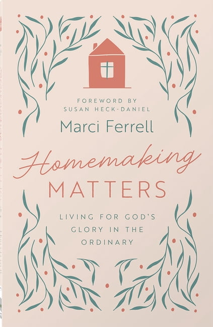 Homemaking Matters: Living for God's Glory in the Ordinary, (Paperback)