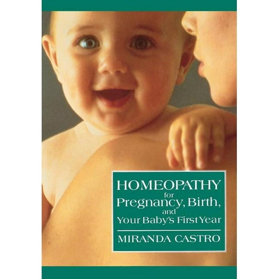 Homeopathy for Pregnancy, Birth, and Your Baby's First Year, (Paperback)
