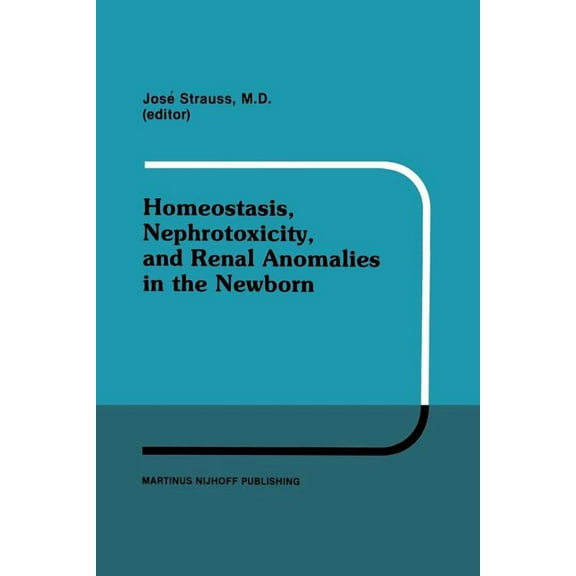 Developments in Nephrology Homeostasis, Nephrotoxicity, and Renal Anomalies in the Newborn: Proceedings of Pediatric Nephrology Seminar XI Held at , Book 11, (Paperback)