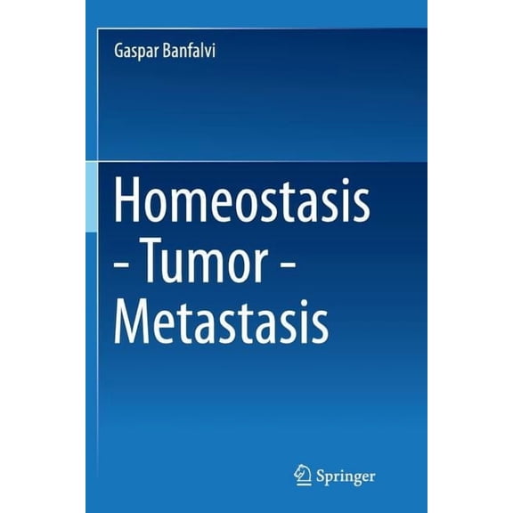 Homeostasis - Tumor - Metastasis, (Paperback)