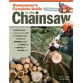 thumbnail image 1 of Homeowner's Complete Guide to the Chainsaw: A Chainsaw Pro Shows You How to Safely and Confidently Handle Everything from Trimming Branches and Felling Trees to Splitting and Stacking Wood. (Paperback, 1 of 1
