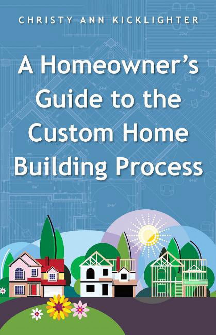 A Homeowner's Guide to the Custom Home Building Process, (Paperback ...