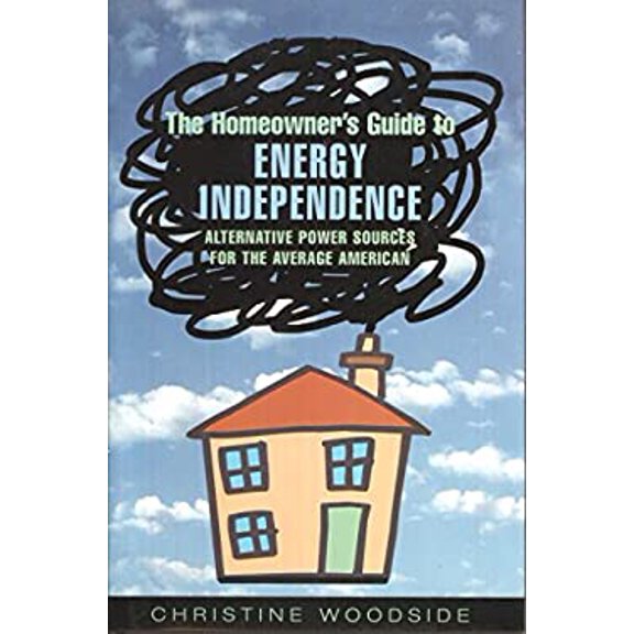 Pre-Owned Homeowners Guide To Energy Independence Alternative Power Sources for the Average American 9780739466377 Used