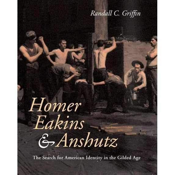 Homer, Eakins, & Anshutz: The Search for American Identity in the Gilded Age, (Hardcover)