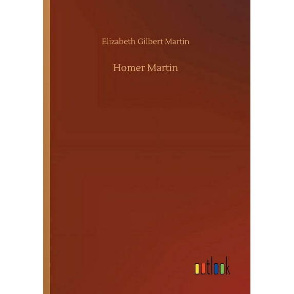 Homer Martin Paperback 375242124X 9783752421248 Elizabeth Gilbert Martin