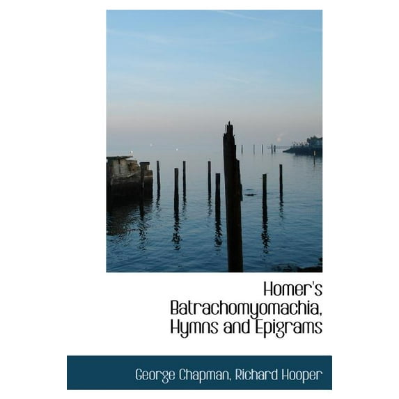 Homer's Batrachomyomachia, Hymns and Epigrams (Hardcover)