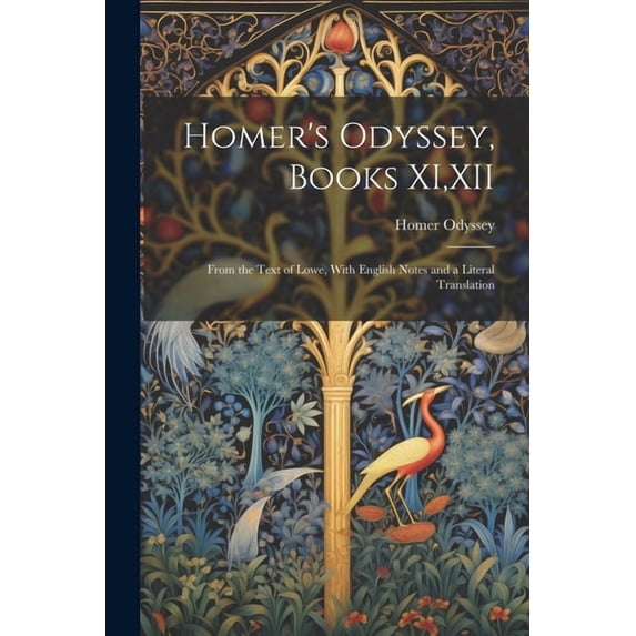 Homer's Odyssey, Books XI, XII: From the Text of Lowe, With English Notes and a Literal Translation, (Paperback)