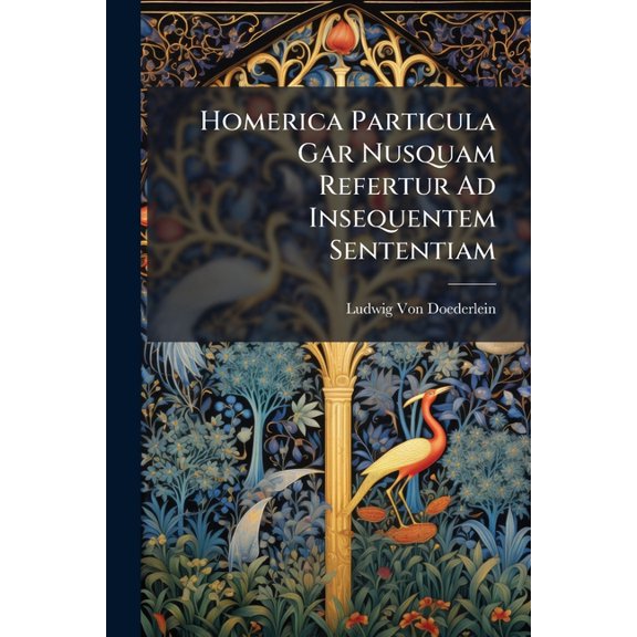 Homerica Particula Gar Nusquam Refertur Ad Insequentem Sententiam (Paperback)