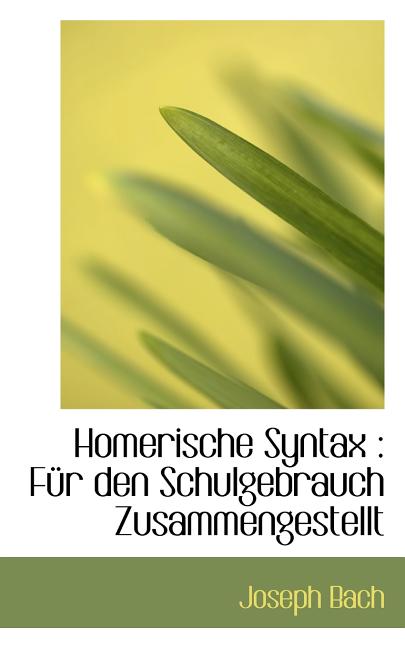 Homerische Syntax: Fur Den Schulgebrauch Zusammengestellt (Paperback)