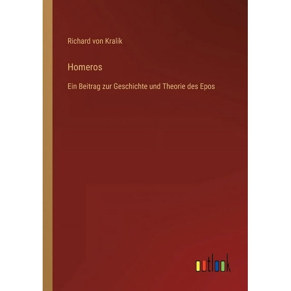 Homeros : Ein Beitrag zur Geschichte und Theorie des Epos (Paperback)