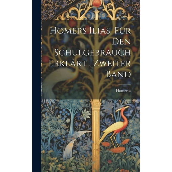 Homers Ilias. fr den Schulgebrauch Erklrt, Zweiter Band (Hardcover)