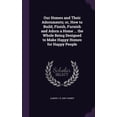 thumbnail image 1 of Our Homes and Their Adornments; or, How to Build, Finish, Furnish and Adorn a Home ... the Whole Being Designed to Make Happy Homes for Happy People (Hardcover), 1 of 1