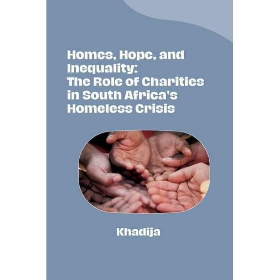 Homes, Hope, and Inequality: The Role of Charities in South Africa's Homeless Crisis, (Paperback)