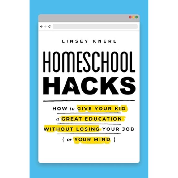 Pre-Owned Homeschool Hacks: How to Give Your Kid a Great Education Without Losing Your Job (or Your Mind) (Paperback) 1982171154 9781982171155