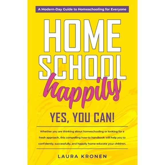 Pre-Owned Homeschool Happily: Yes, You Can! (Paperback) 173514732X 9781735147321