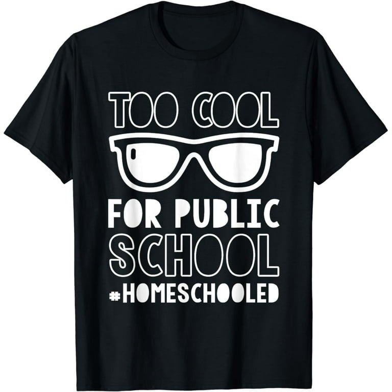 Homeschooling T-Shirt Too Cool For Public School Homeschooling T-Shirt Too Cool For Public School