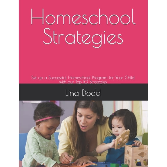Homeschool Strategies: Set up a Successful Homeschool Program for Your Child with our Top 10 Strategies (Paperback)