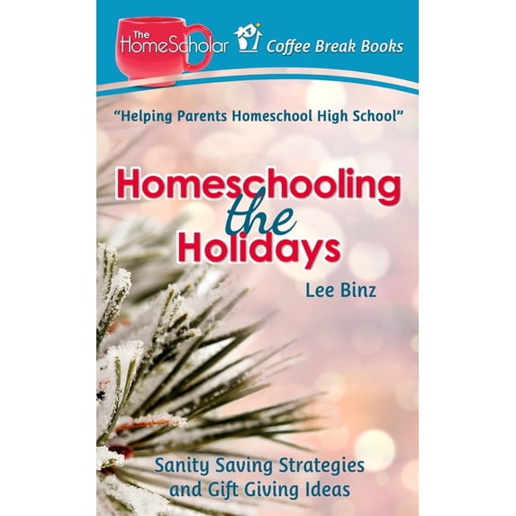 Homeschooling the Holidays : Sanity Saving Strategies and Gift Giving Ideas