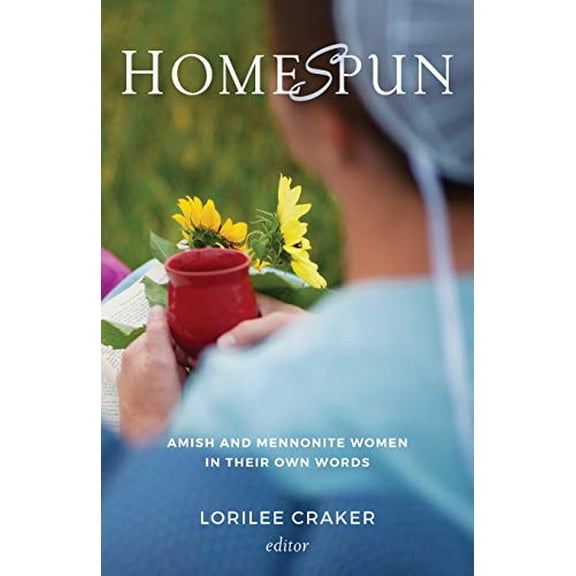 Pre-Owned Homespun: Amish and Mennonite Women in Their Own Words (Paperback) 1513803166 9781513803166
