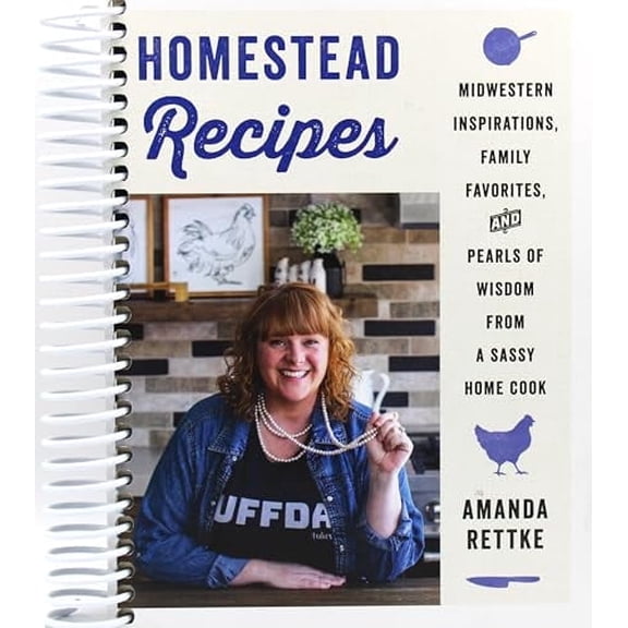Homestead Recipes: Midwestern Inspirations, Family Favorites, and Pearls of Wisdom from a Sassy Home Cook (Spiral Bound)