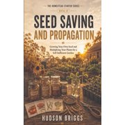 The Homestead Starter Seed Saving and Propagation Growing Your Own Seed and Multiplying Your Plants for a Self-Sufficient Garden, Book 10, Paperback