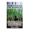 thumbnail image 1 of Homesteading For Beginners: Step-by-Step Guide To Homesteading Business And Growing Organic Fruits And Vegetables (Paperback), 1 of 1