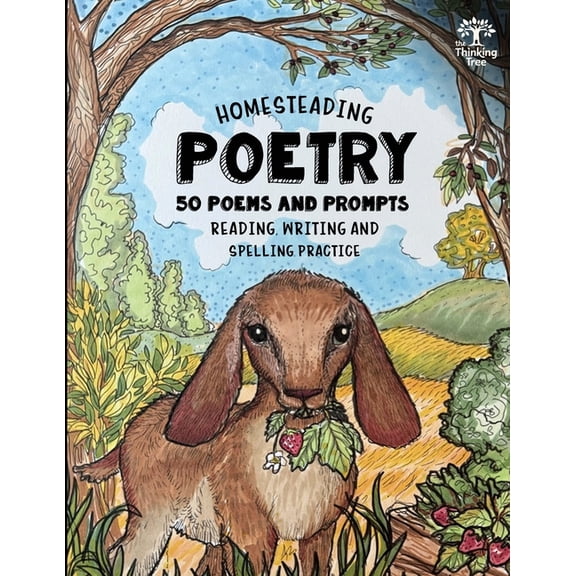 Homesteading Poetry - 50 Poems & Prompts: Reading, Writing & Spelling Practice - The Thinking Tree, (Paperback)