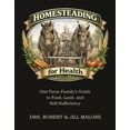 thumbnail image 1 of Homesteading for Health: One Farm Family's Guide to Food, Land, and Self-Sufficiency, (Hardcover), 1 of 1