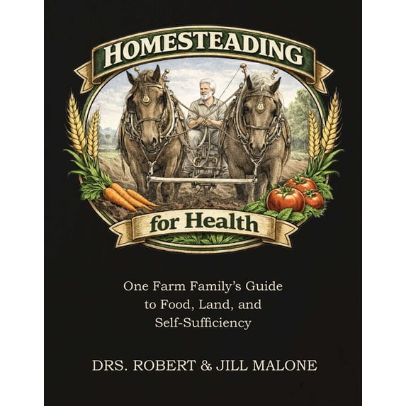 Homesteading for Health: One Farm Family's Guide to Food, Land, and Self-Sufficiency, (Hardcover)