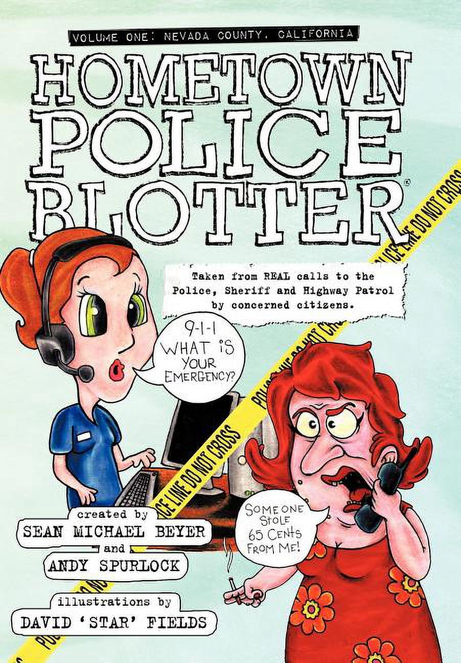 Hometown Police Blotter: Volume One: Nevada County, California, (Hardcover)