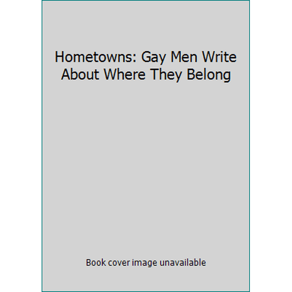 Pre-Owned Hometowns: Gay Men Write About Where They Belong (Hardcover) 0525933530 9780525933533