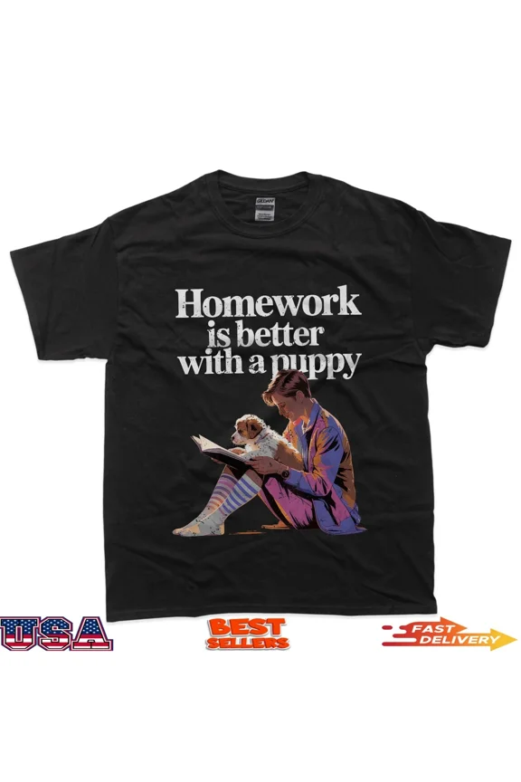 Homework Is Better With A Puppy Cute Dog Lover T-Shirt