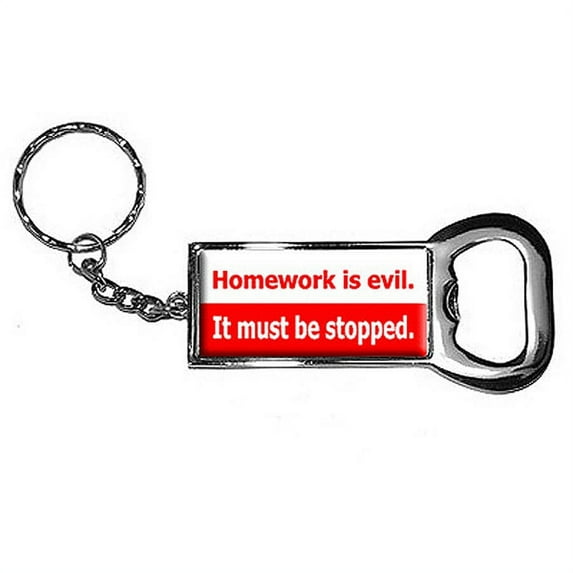 Homework Is Evil It Must Be Stopped Keychain Key Chain Ring Bottle Bottlecap Opener