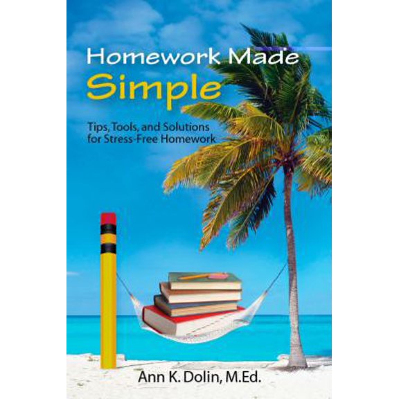 Pre-Owned Homework Made Simple: Tips, Tools, and Solutions to Stress Free Homework (Paperback) 0971460981 9780971460980